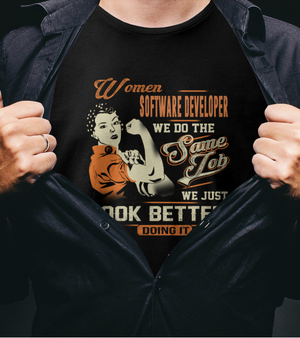 Women Software Developer We Do The Same Job We Just Look Better Doing It T-Shirt