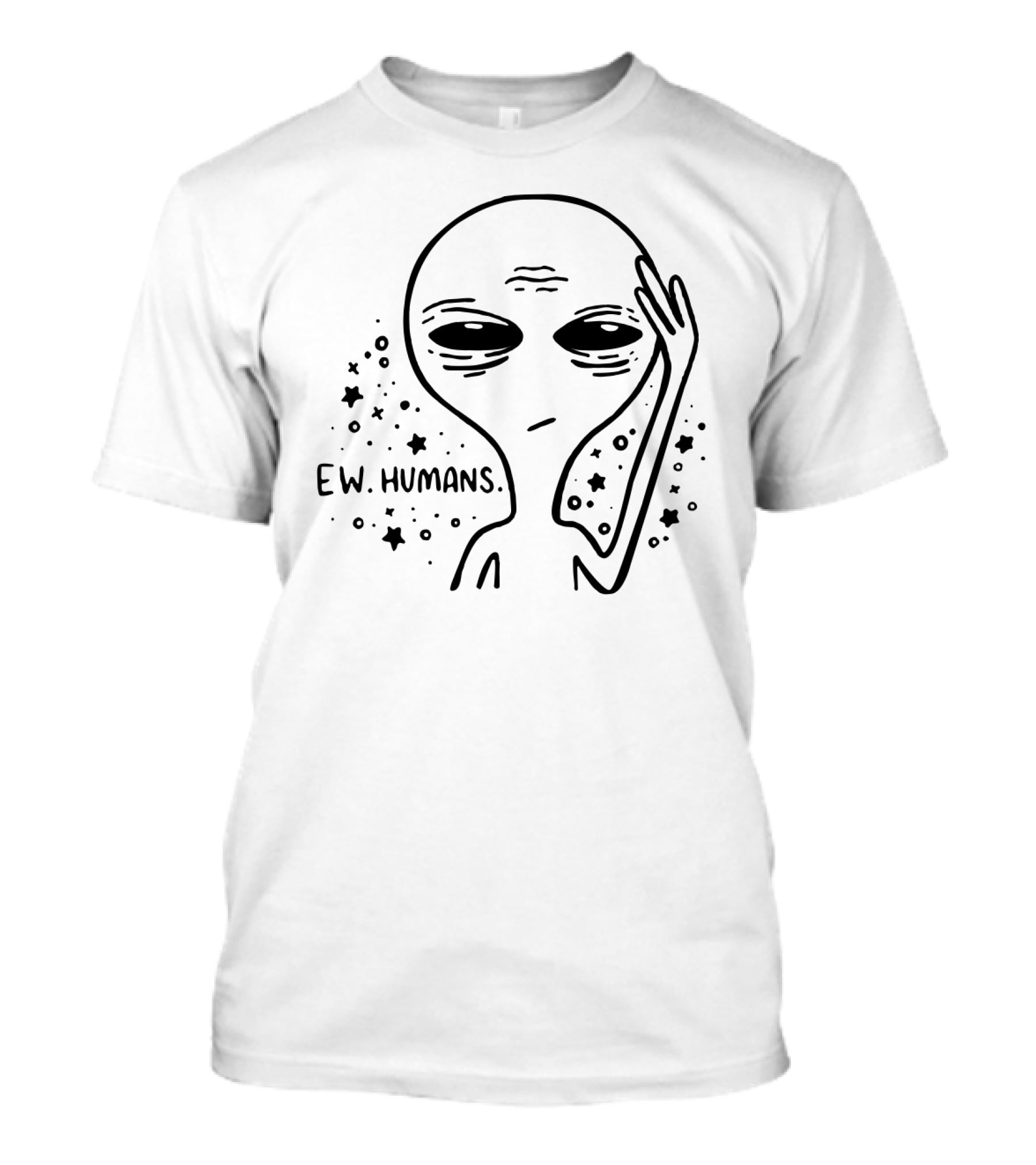 Ew Humans Alien With Stars Skeptical Expression T-Shirt