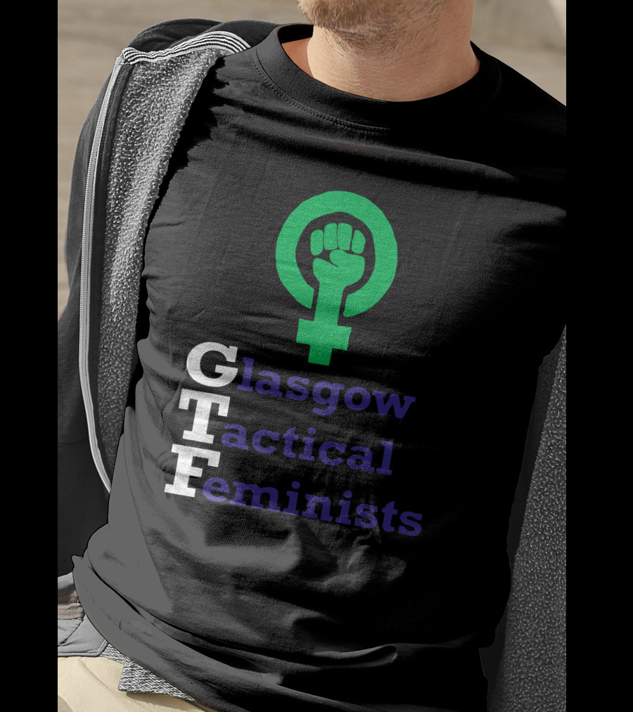 Glasgow Tactical Feminists GTF Fist Symbol Empowerment T-Shirt