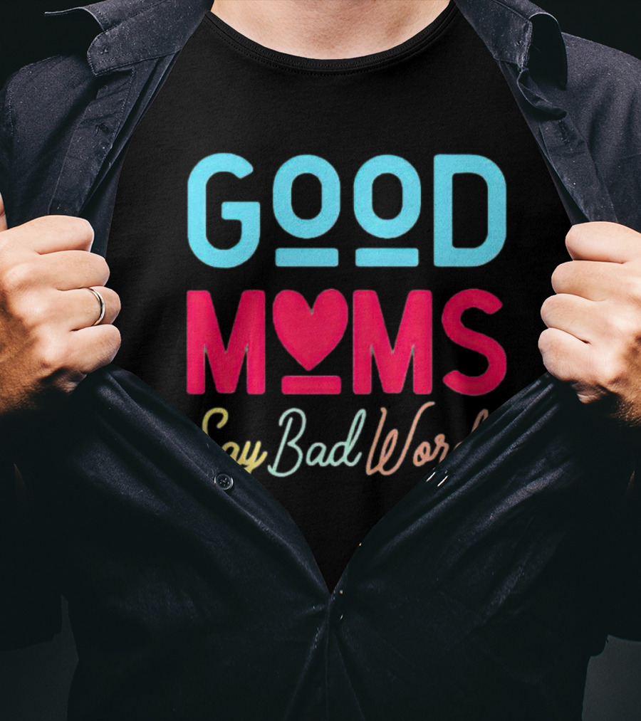 Good Moms Say Bad Words Vintage Heart T-Shirt