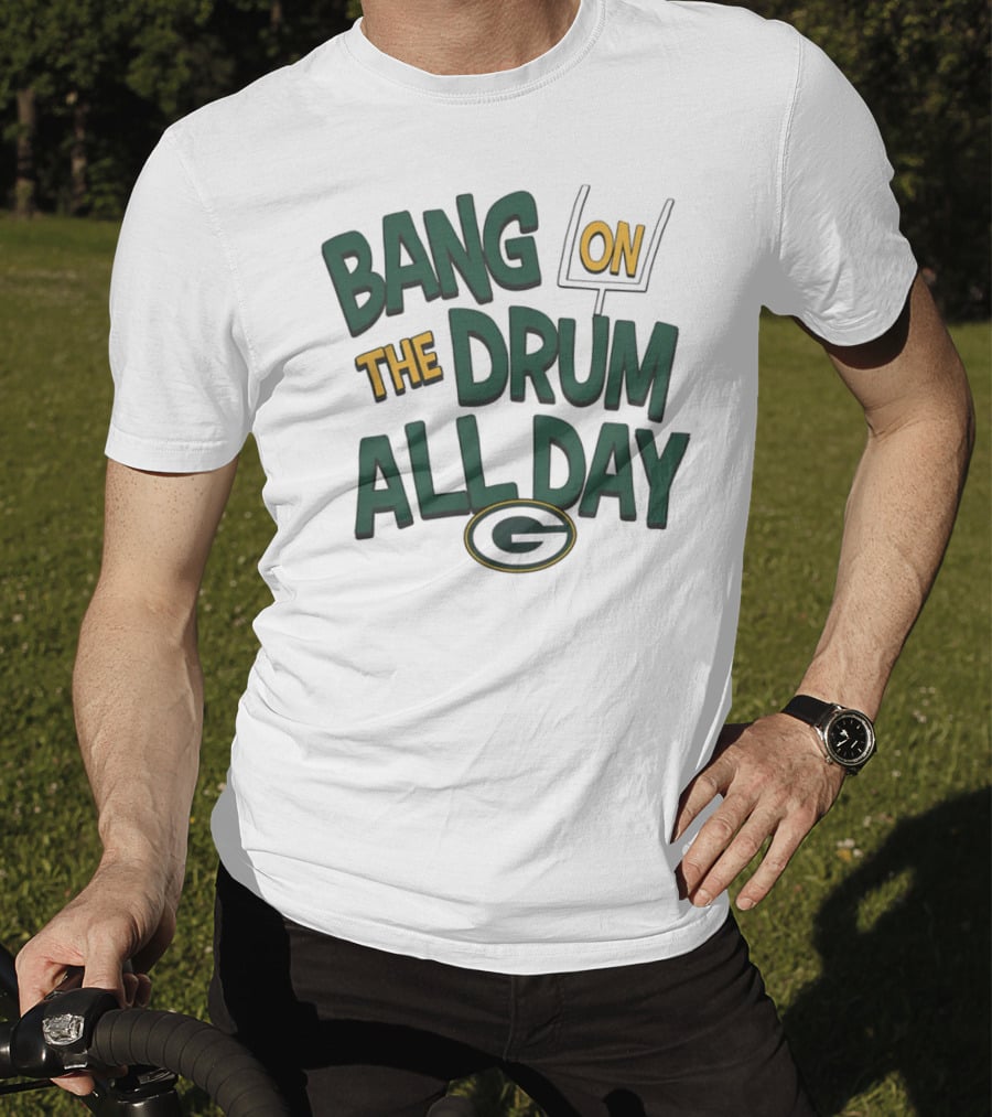 Green Packers Bang On The Drum All Day Football Spirit T-Shirt