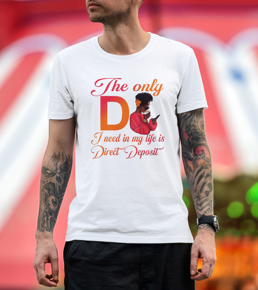 The Only D I Need in My Life Is Direct Deposit Bold Text Woman with Glasses, Headband, Coffee, and Phone T-Shirt