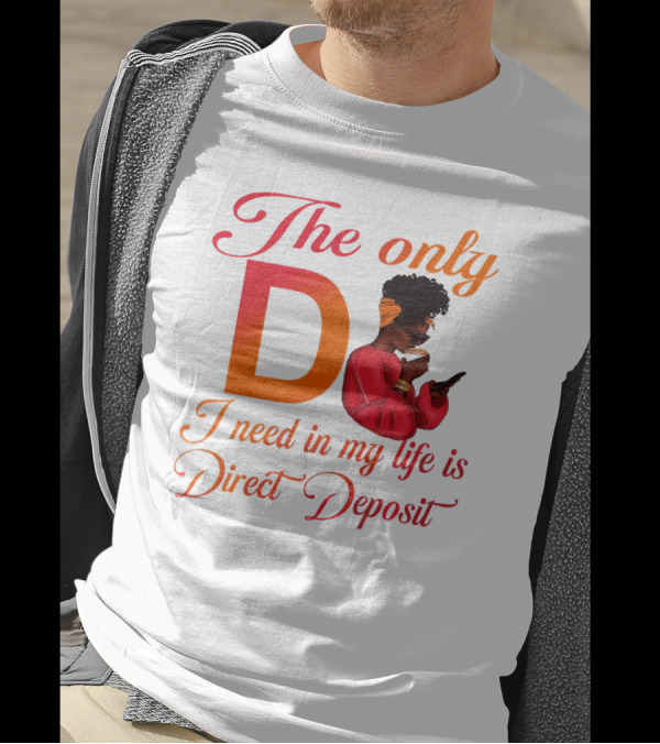 The Only D I Need In My Life Is Direct Deposit Bold Text Woman With Glasses, Headband, Coffee, And Phone T-Shirt