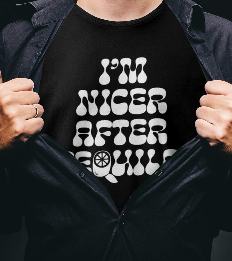 I’m Nicer After Tequila T-Shirt