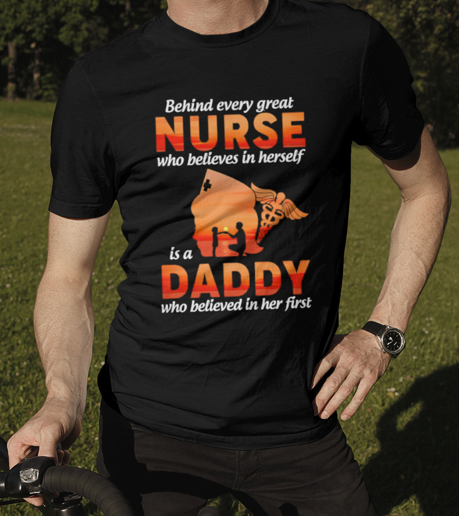 Nurse Daddy Behind Every Great Nurse Is A Daddy T-Shirt