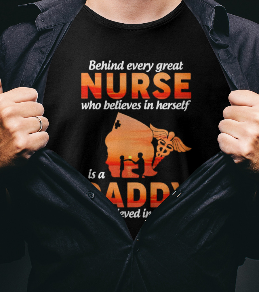 Nurse Daddy Behind Every Great Nurse Is A Daddy T-Shirt