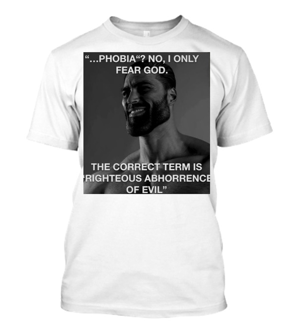 Phobia No I Only Fear God Righteous Abhorrence Of Evil Meme Image T-Shirt
