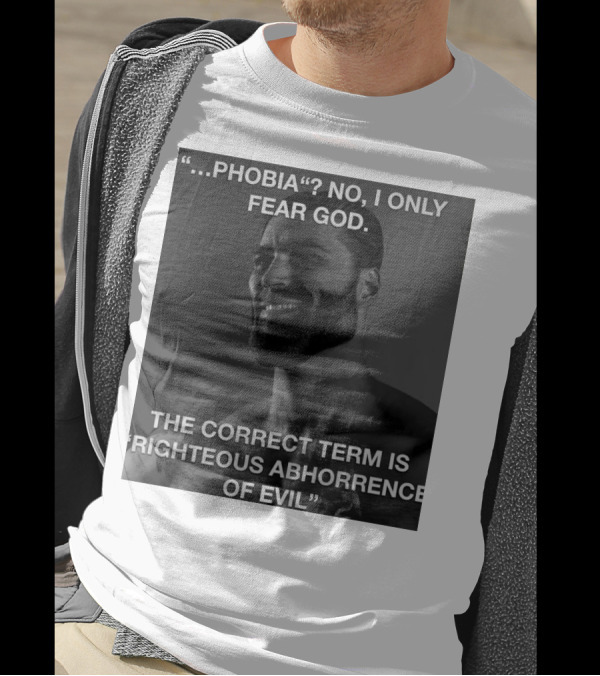 Phobia No I Only Fear God Righteous Abhorrence Of Evil Meme Image T-Shirt