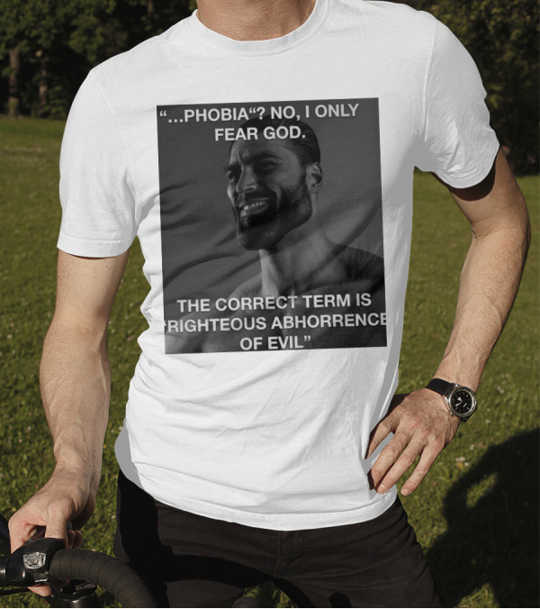 Phobia No I Only Fear God Righteous Abhorrence Of Evil Meme Image T-Shirt