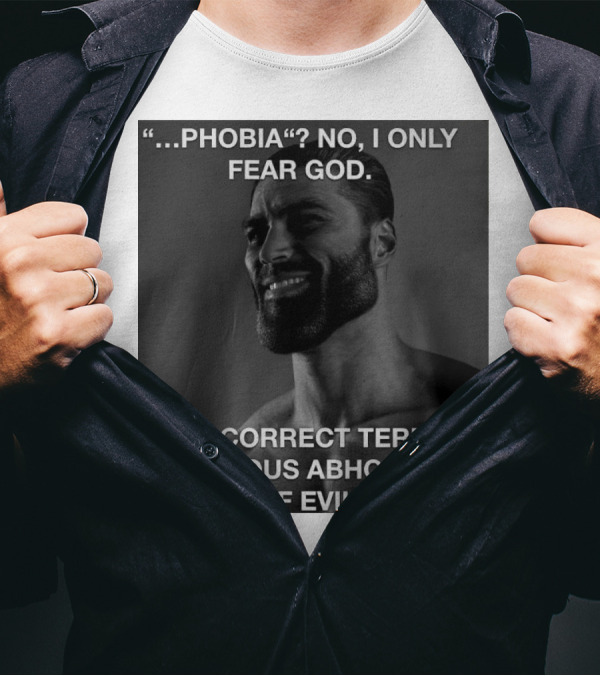 Phobia No I Only Fear God Righteous Abhorrence Of Evil Meme Image T-Shirt
