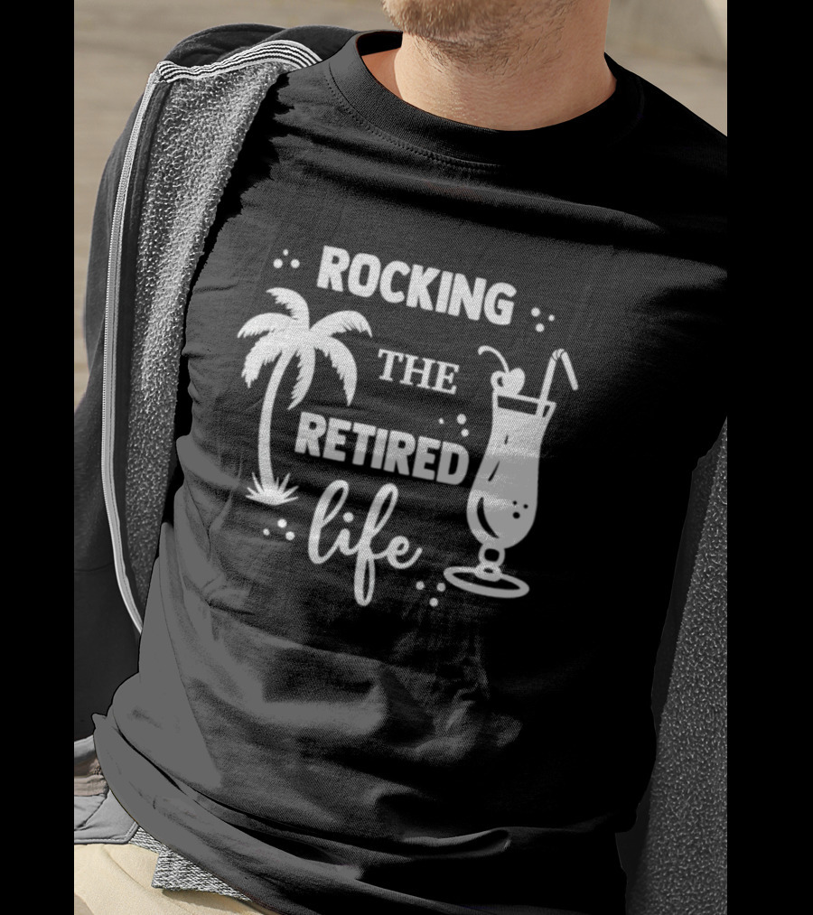 Rocking The Retired Life With Palm Trees And Tropical Drink T-Shirt