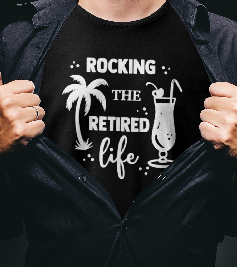 Rocking The Retired Life With Palm Trees And Tropical Drink T-Shirt