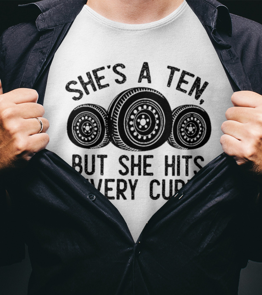 She's A Ten But She Hits Every Curb Tires T-Shirt