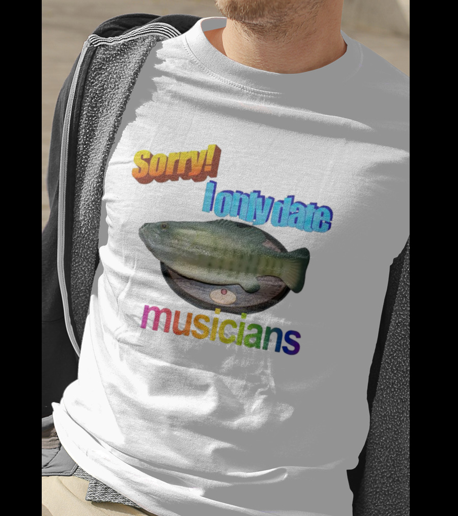 Sorry I Only Date Musicians Singing Fish Plaque T-Shirt