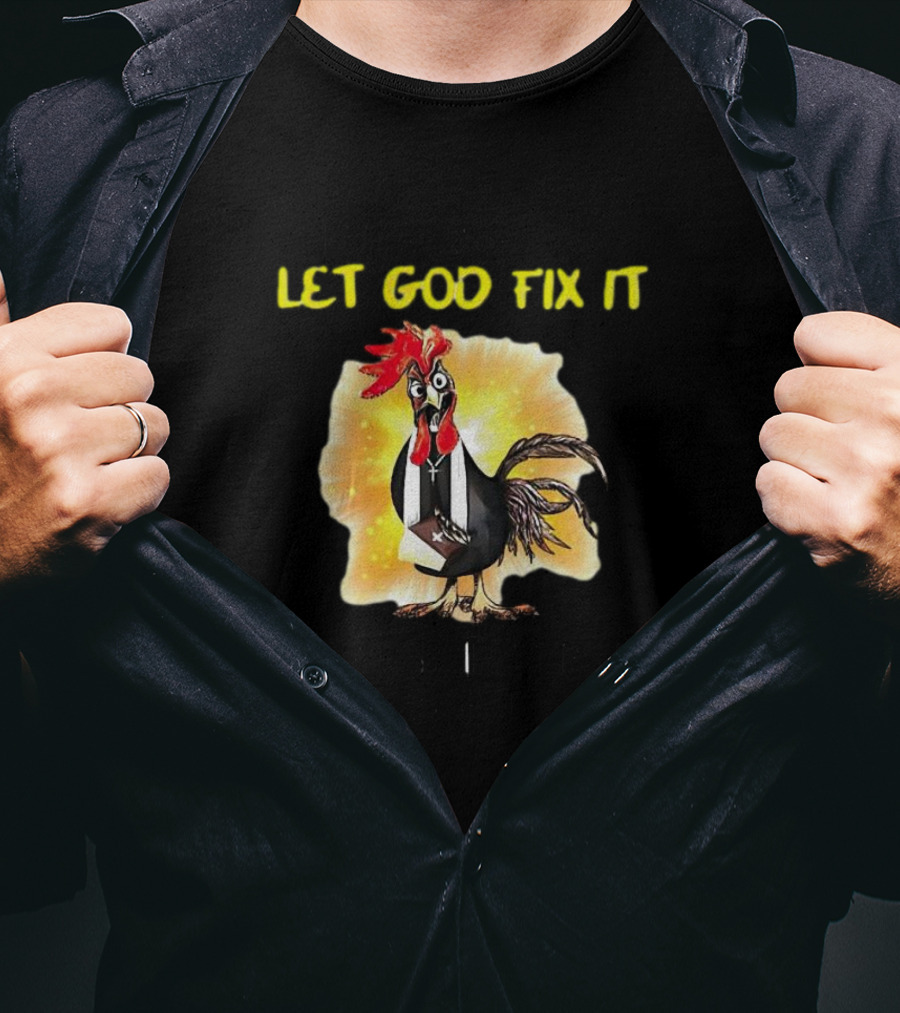 I'm Going To Let God Fix It Because If I Fix It I'm Going To Jail Chicken T-Shirt