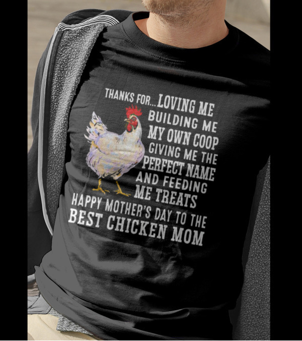 Thanks For Loving Me Building My Own Coop Perfect Name Feeding Treats Happy Mother’s Day Best Chicken Mom T-Shirt