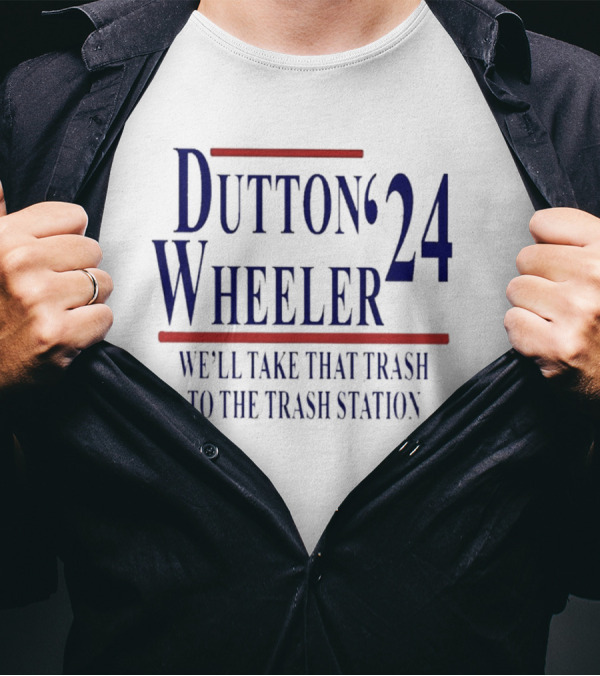 Dutton Wheeler 24 We'll Take That Trash To The Trash Station T-Shirt