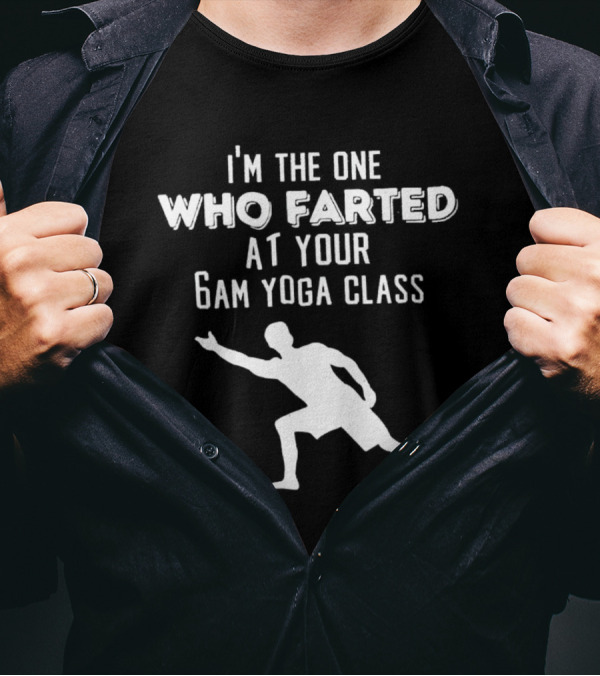 I’m The One Who Farted At Your 6am Yoga Class Silhouette Pose T-Shirt