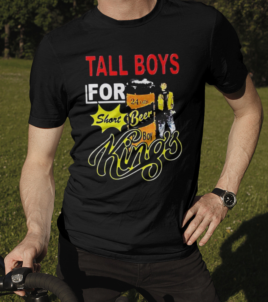 TALL BOYS FOR SHORT BEER 24 Oz KING's T-Shirt