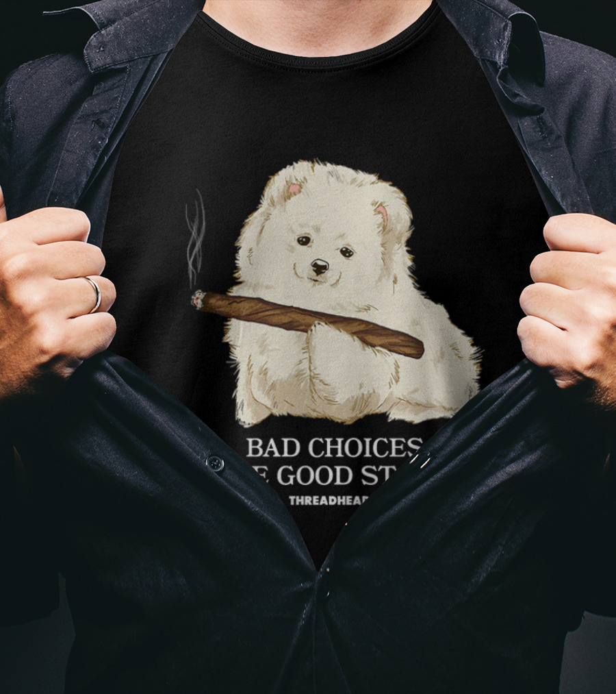 Bad Choices Make Good Stories Funny Dog Threadheads T-Shirt