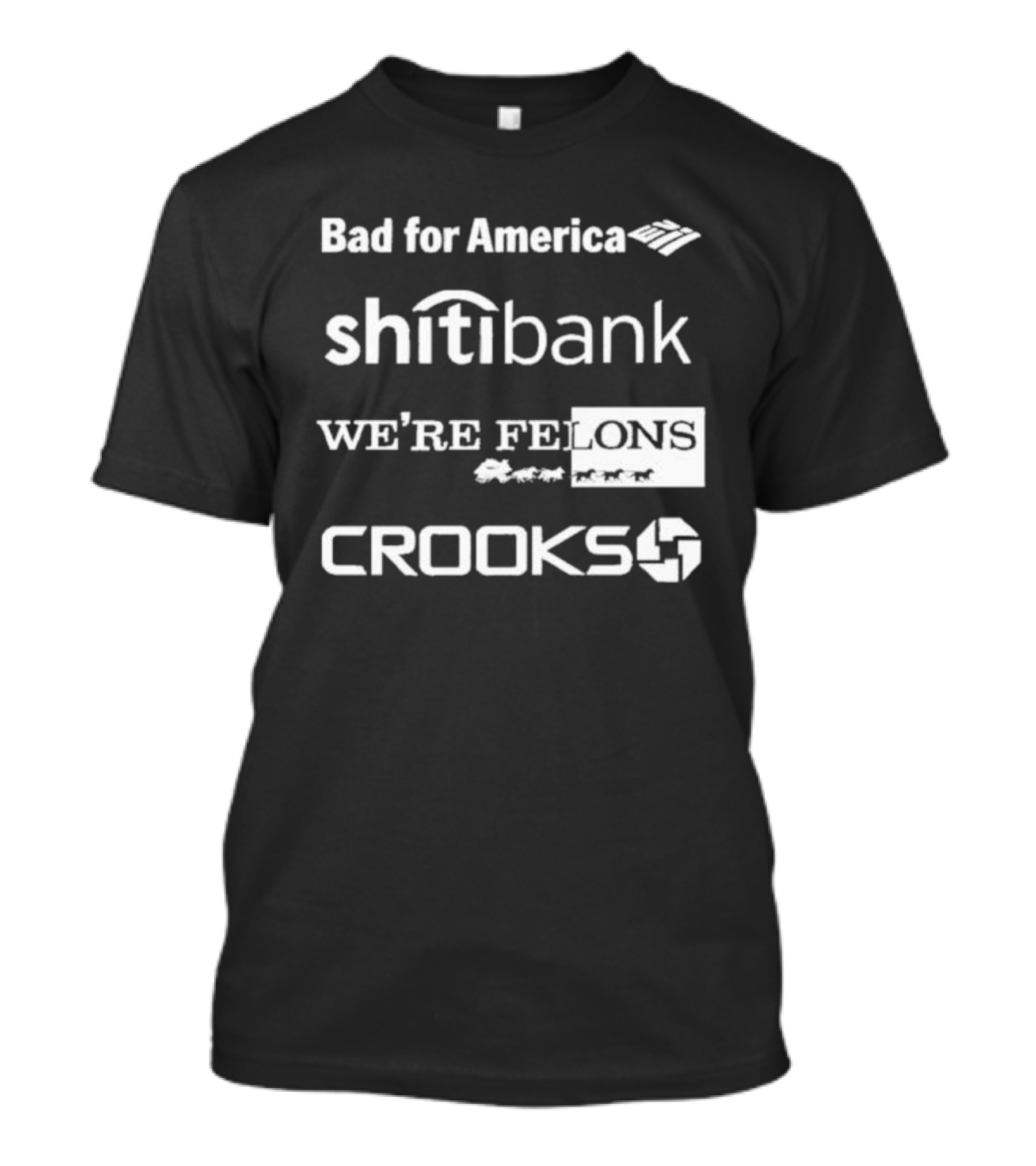 Bad For America Shitibank We’re Felons Crooks T-Shirt