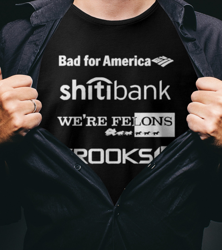 Bad For America Shitibank We’re Felons Crooks T-Shirt