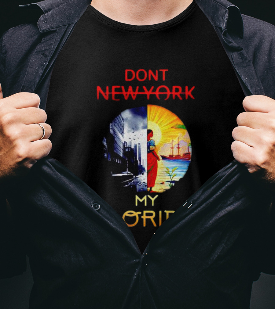 Dont New York My Florida T-Shirt