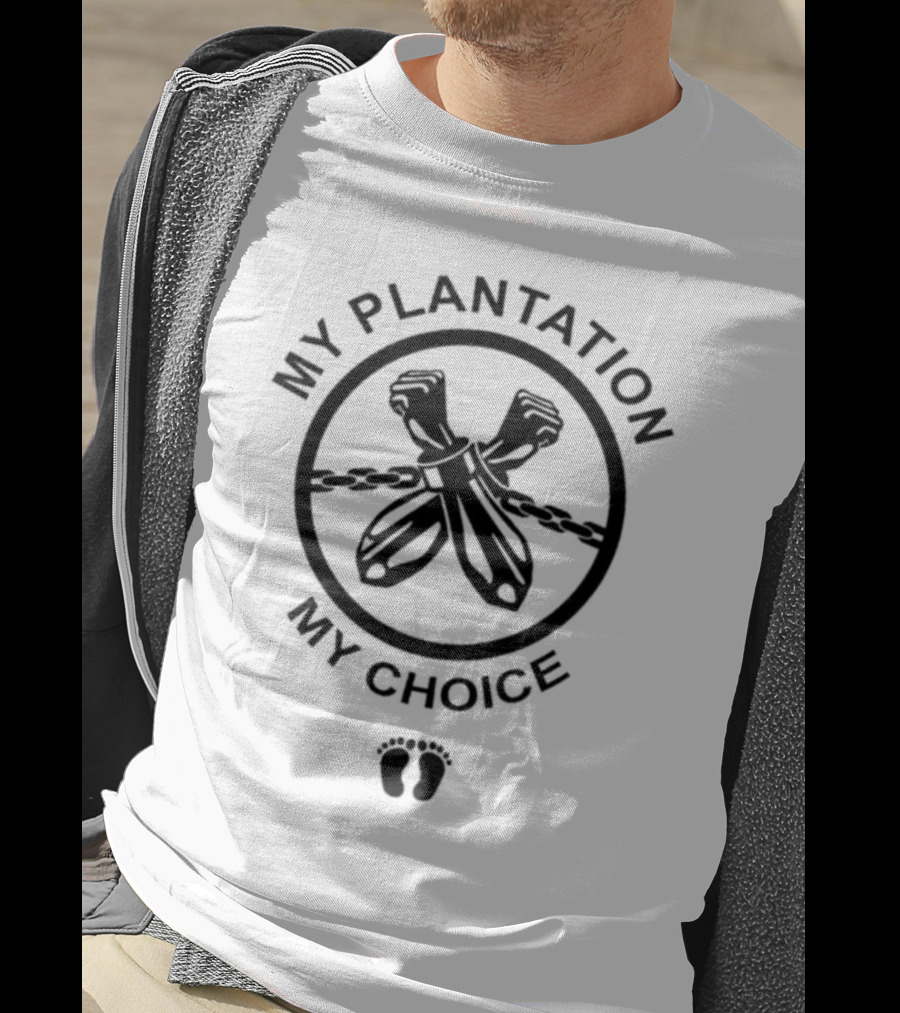 My Plantation My Choice Handcuffs Chains Feet Print T-Shirt