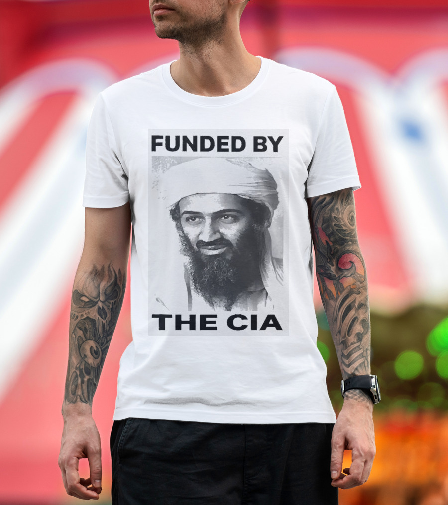 Osama Bin Laden Funded by the CIA T-Shirt