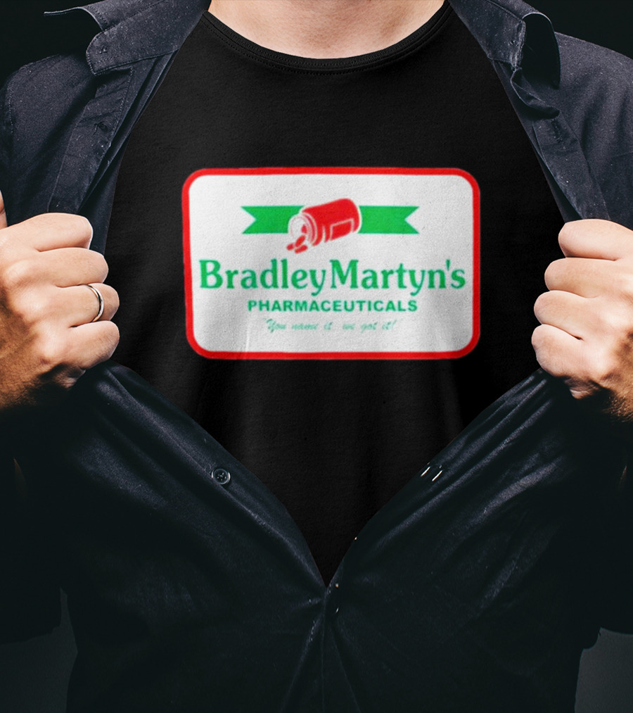 Bradley Martyn’s Pharmaceuticals You Name It We Got It T-Shirt