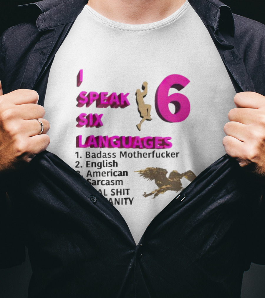 I Speak Six Languages Badass Motherfucker English American Sarcasm Real Shit Profanity T-Shirt