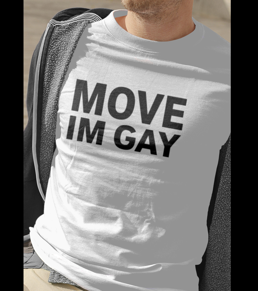 MOVE IM GAY T-Shirt
