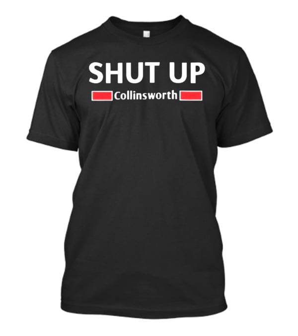 SHUT UP Collinsworth T-Shirt