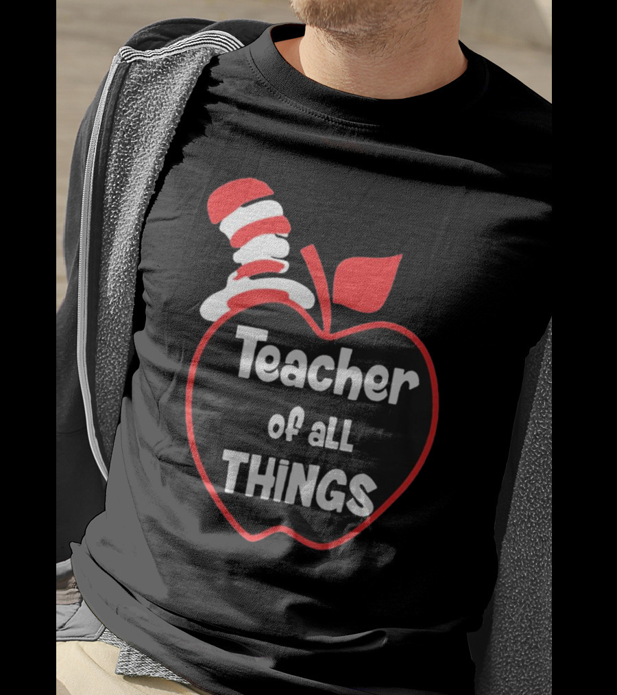 Teacher Of All Things Dr Seuss Inspired Apple Hat T-Shirt