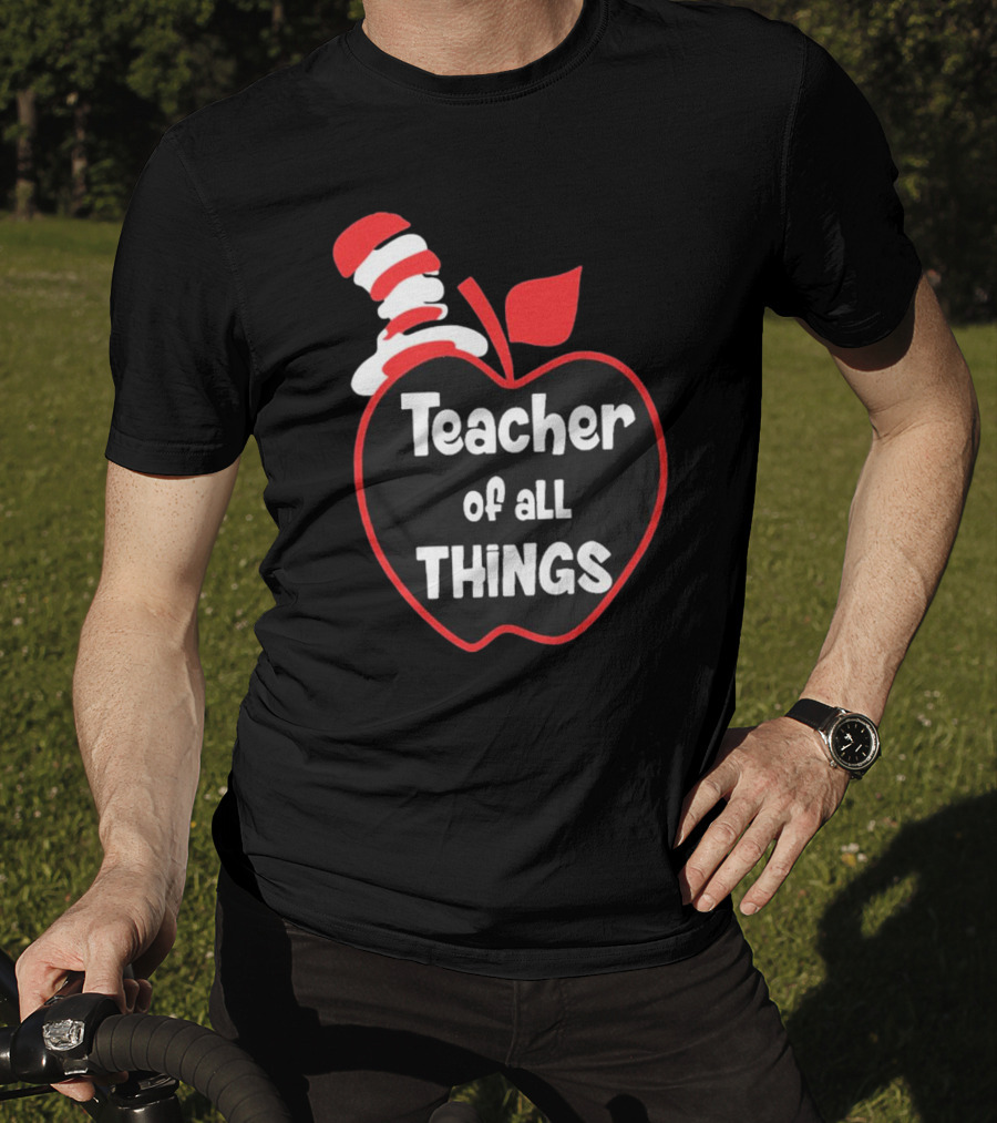 Teacher Of All Things Dr Seuss Inspired Apple Hat T-Shirt