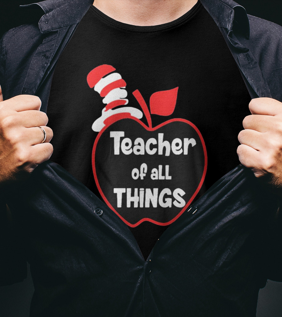 Teacher Of All Things Dr Seuss Inspired Apple Hat T-Shirt
