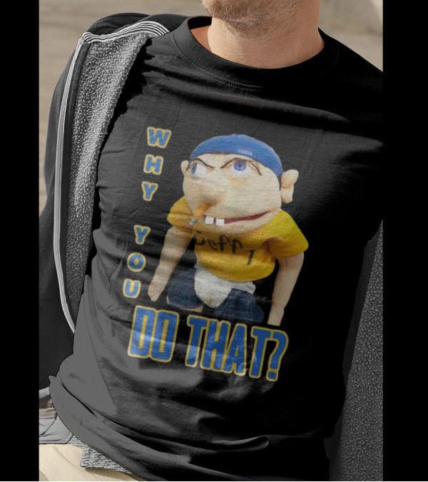 Why You Do That Jeffy SML T-Shirt