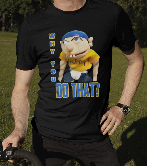 Why You Do That Jeffy SML T-Shirt