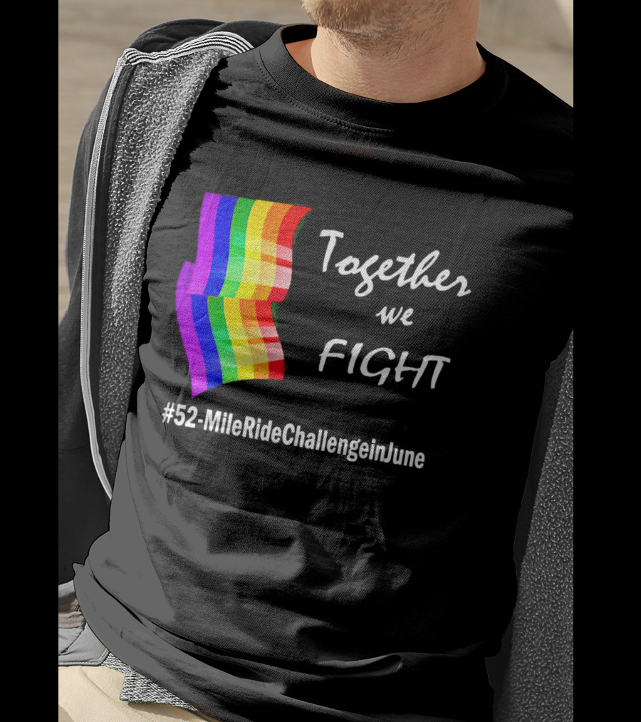 Together We Fight 52-Mile Ride Challenge In June Rainbow Flag T-Shirt