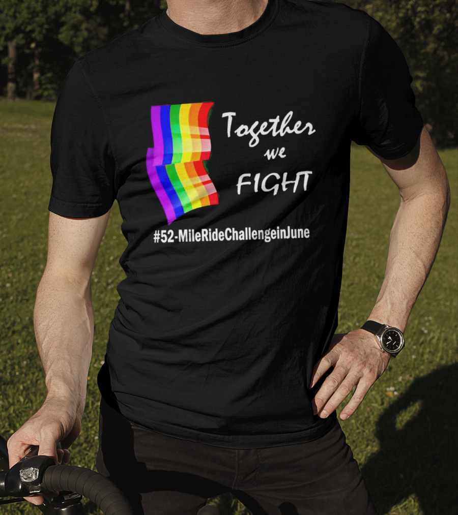 Together We Fight 52-Mile Ride Challenge In June Rainbow Flag T-Shirt