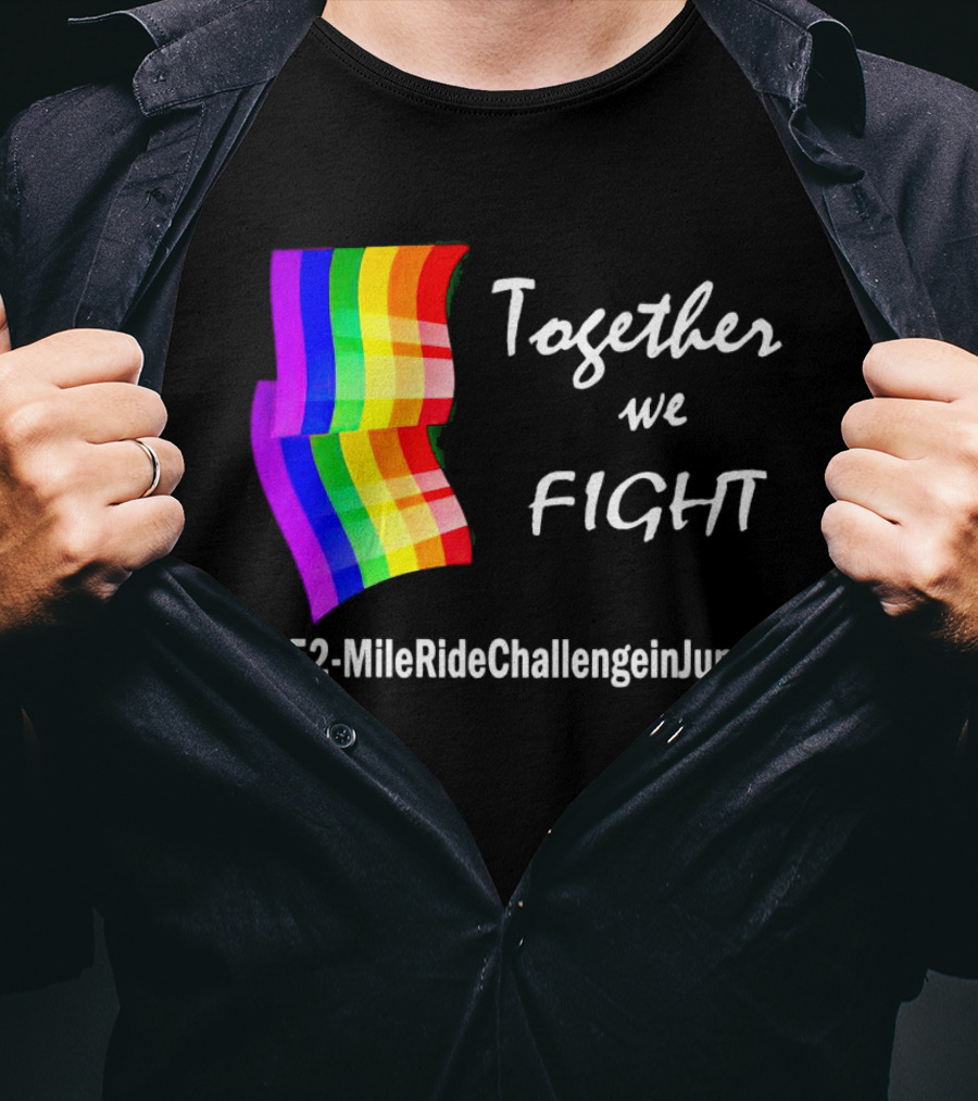 Together We Fight 52-Mile Ride Challenge In June Rainbow Flag T-Shirt