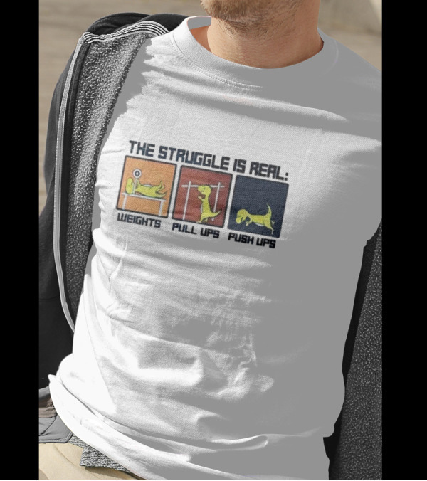 The Struggle Is Real Weights Pull Ups Push Ups Dinosaur Humor Fitness Challenges T-Shirt