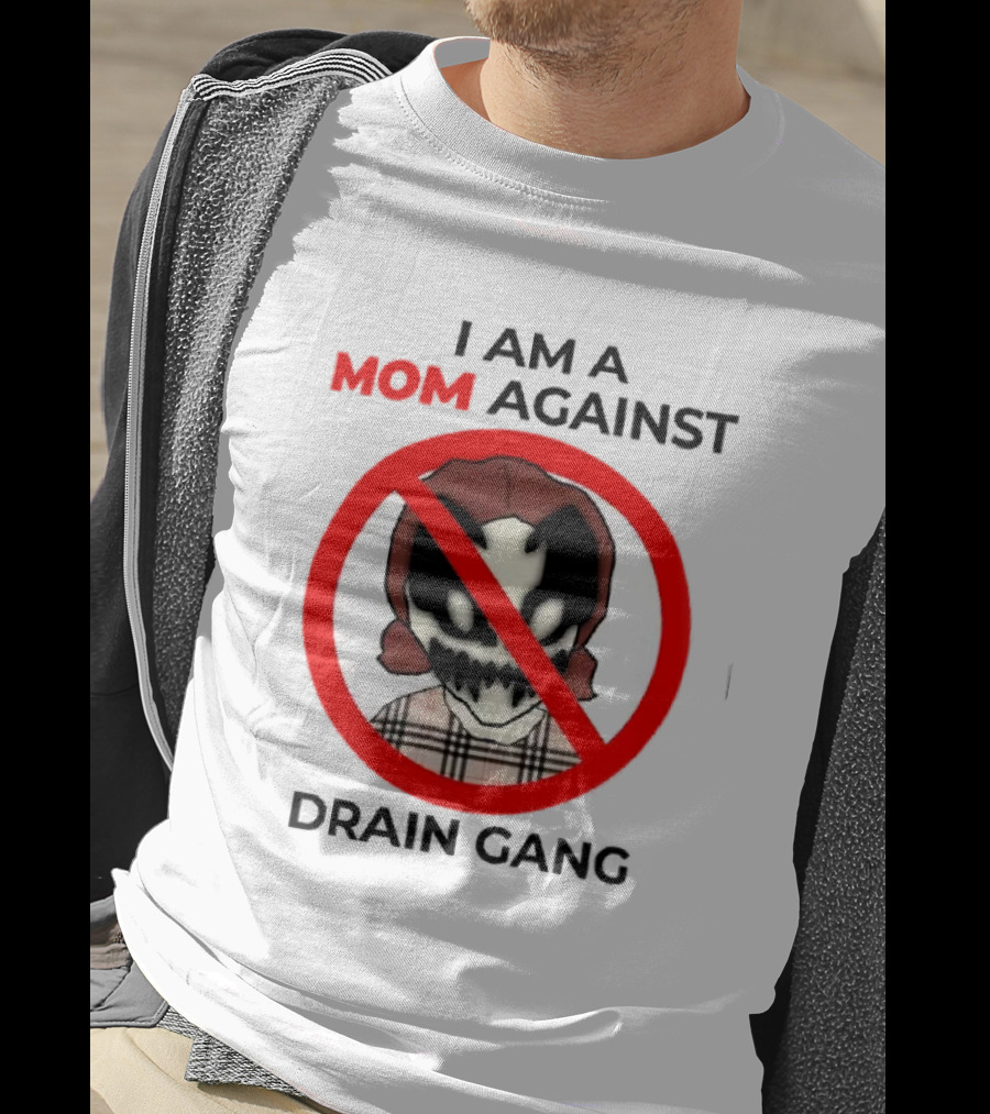 I Am A Mom Against Drain Gang Prohibition T-Shirt