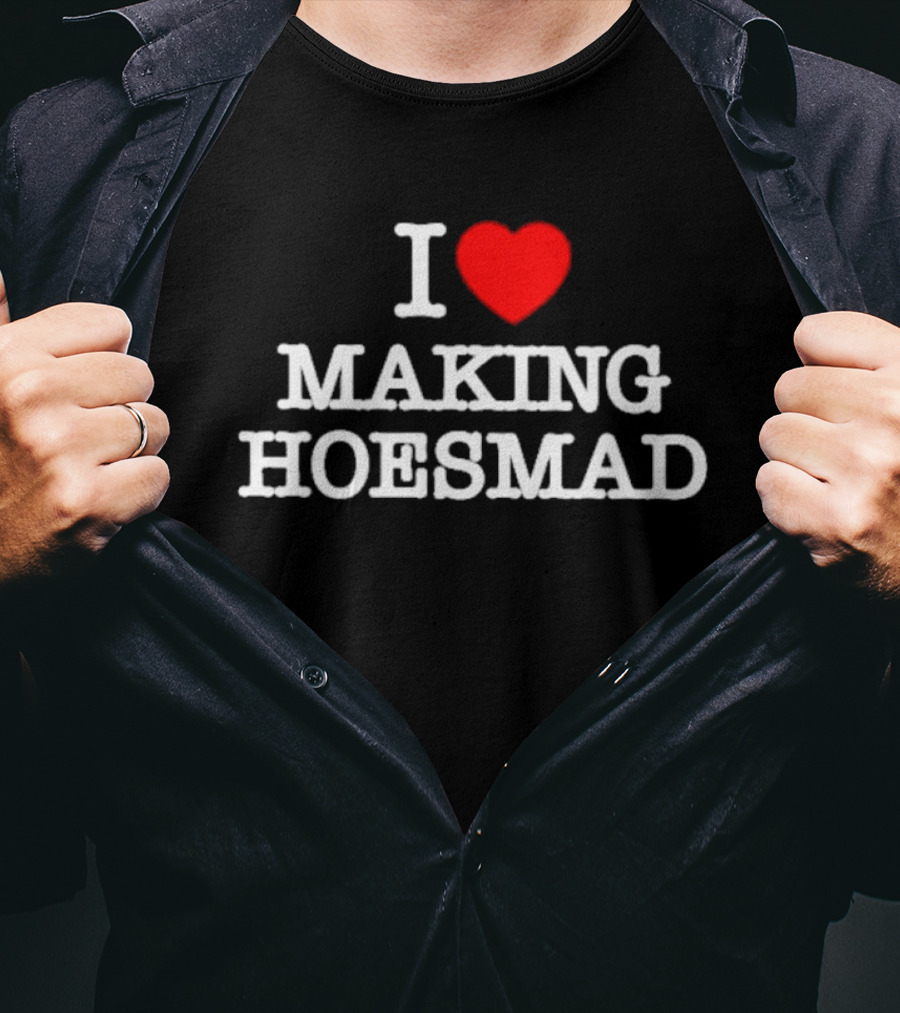 I Love Heart Making Hoes Mad T-Shirt