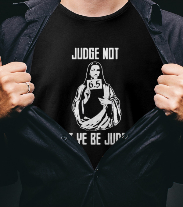 Judge Not Lest Ye Be Judged 6.5 Rating Iconic T-Shirt