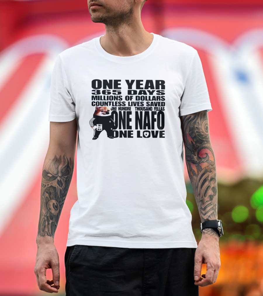 One Year 365 Days Millions Of Dollars Countless Lives Saved One Hundred Thousand Fellas One NAFO One Love T-Shirt