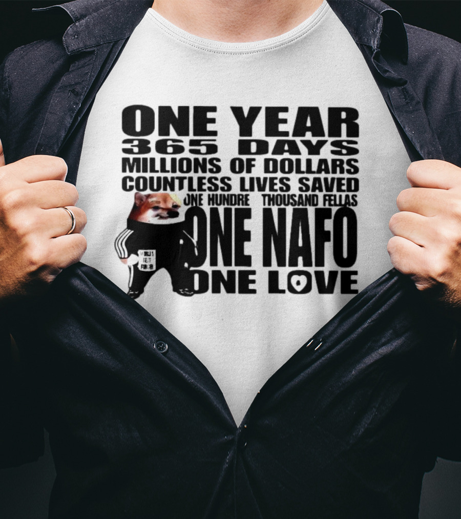 One Year 365 Days Millions Of Dollars Countless Lives Saved One Hundred Thousand Fellas One NAFO One Love T-Shirt
