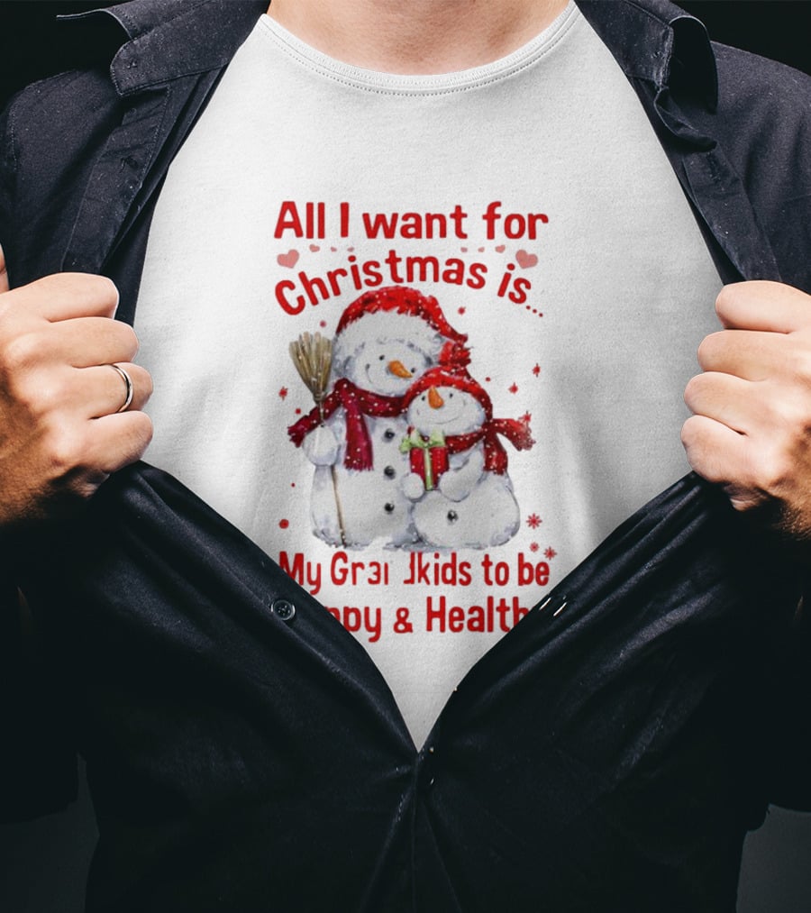 All I Want For Christmas Is My Grandkids To Be Happy And Healthy Snowman Family T-Shirt