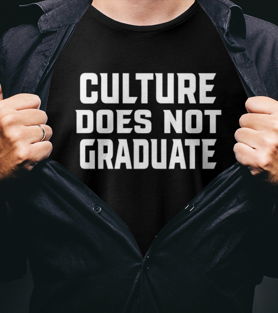 Culture Does Not Graduate T-Shirt