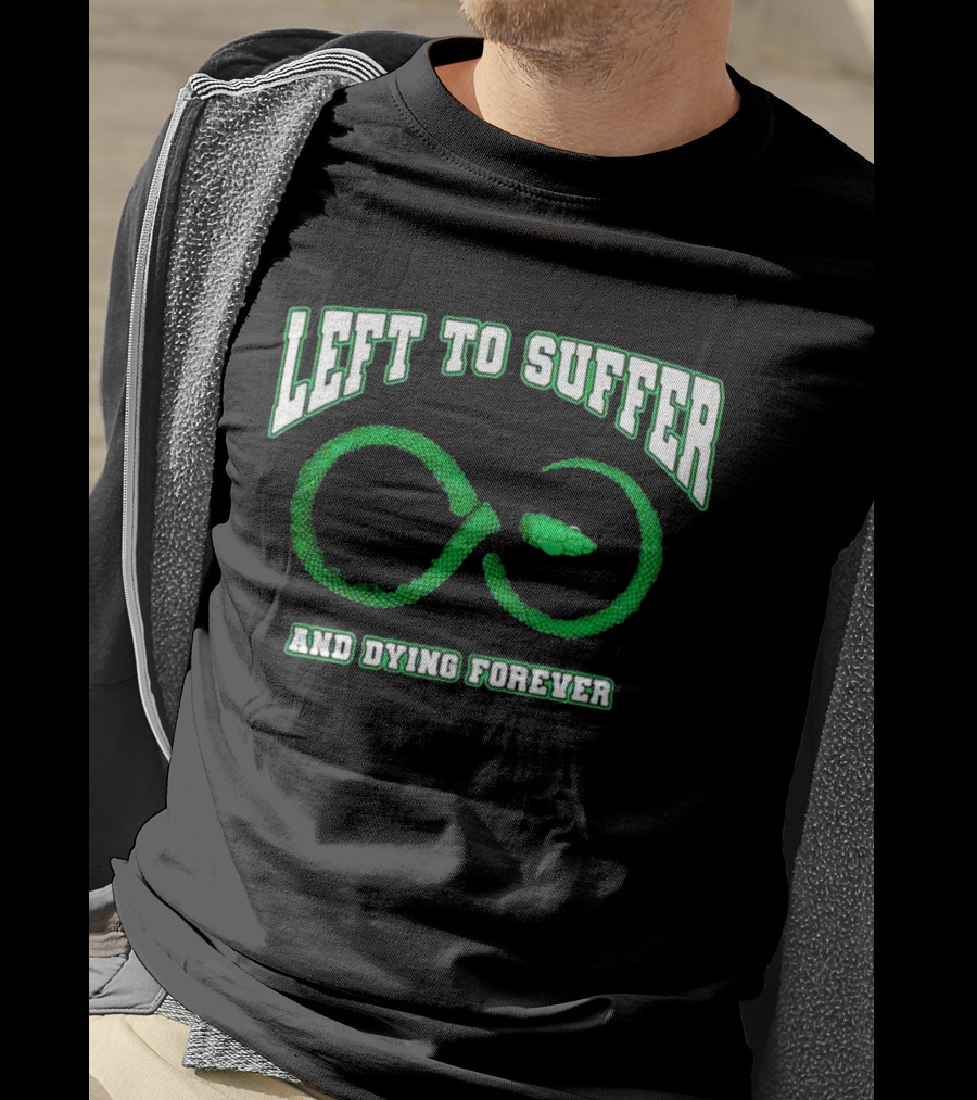Left To Suffer And Dying Forever Green Snake Infinity T-Shirt